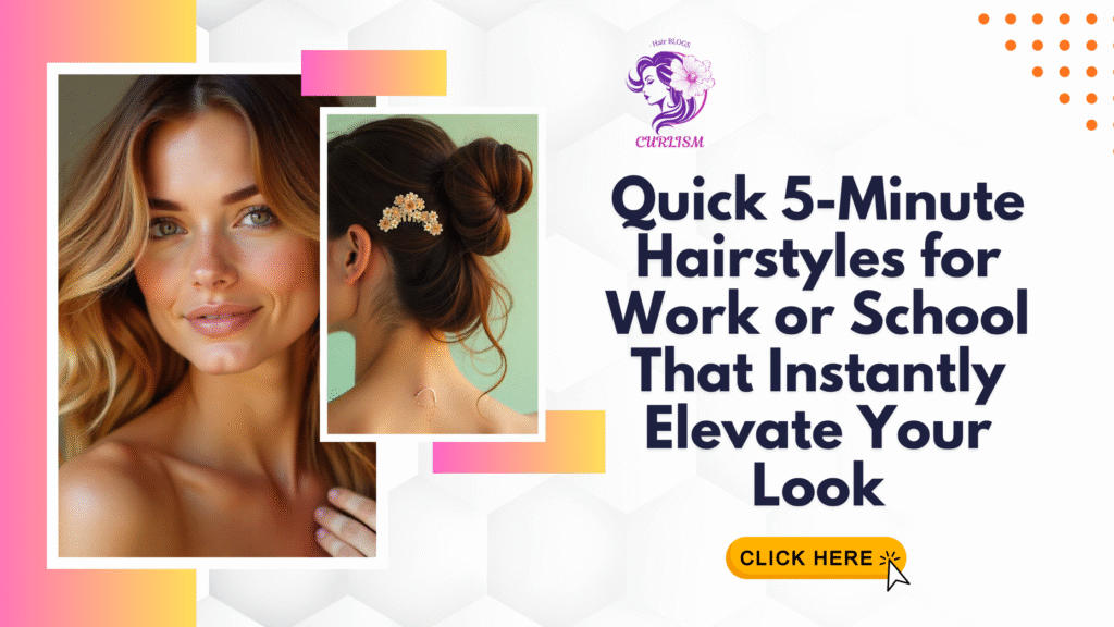 Quick 5-Minute Hairstyles for Work or School That Instantly Elevate Your Look