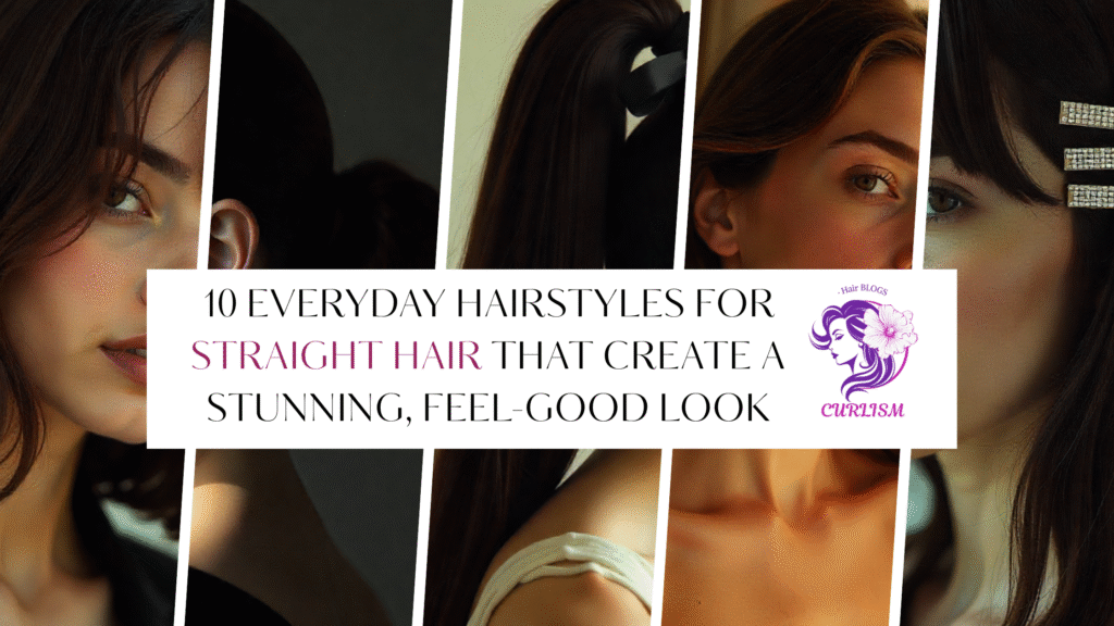 10 Everyday Hairstyles for Straight Hair That Create a Stunning, Feel-Good Look