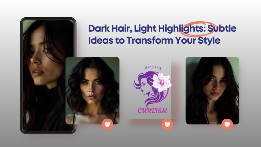 Dark Hair, Light Highlights: Subtle Ideas to Transform Your Style