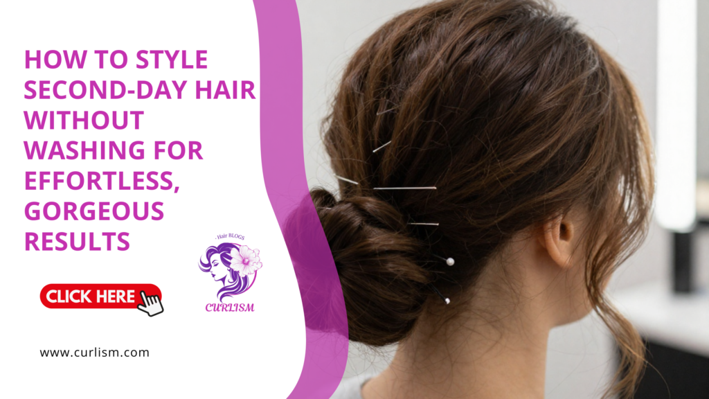 How to Style Second-Day Hair Without Washing for Effortless, Gorgeous Results