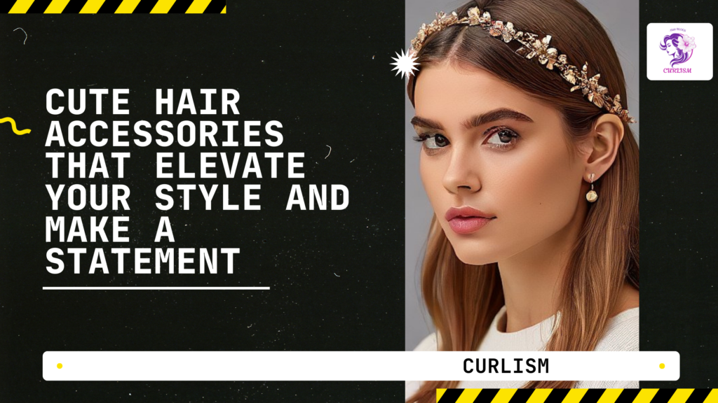 Cute Hair Accessories That Elevate Your Style and Make a Statement