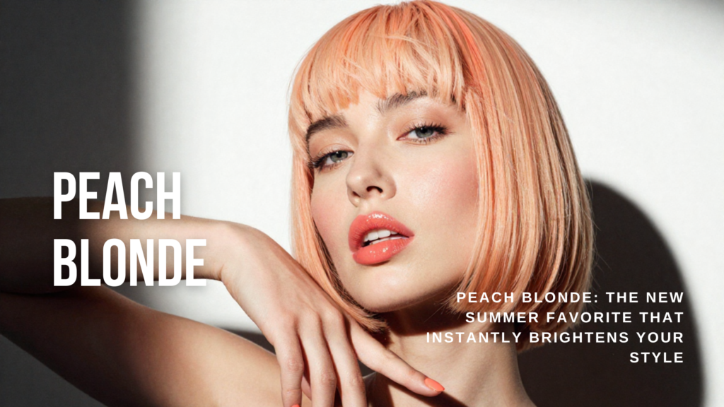 Peach Blonde: The New Summer Favorite That Instantly Brightens Your Style
